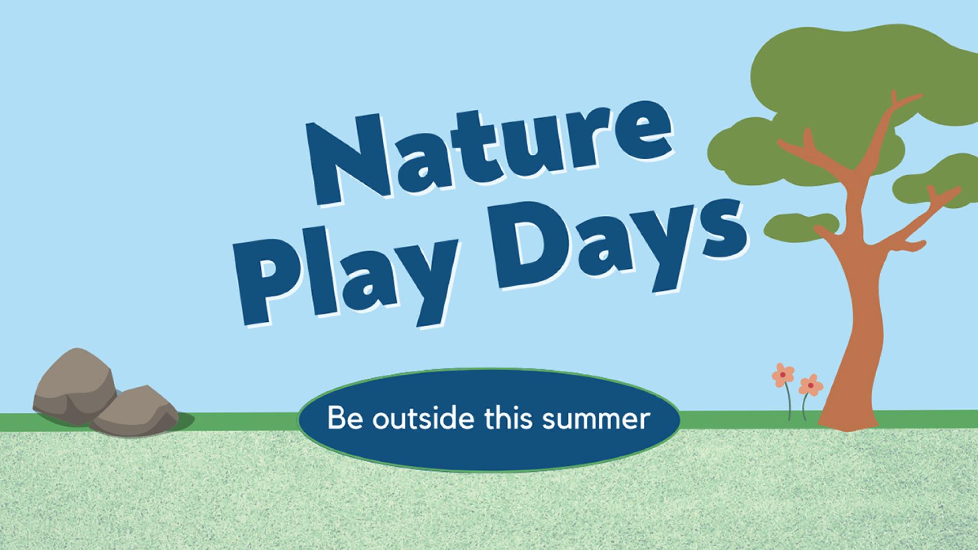 Image text: Nature Play Days | Be outside this summer