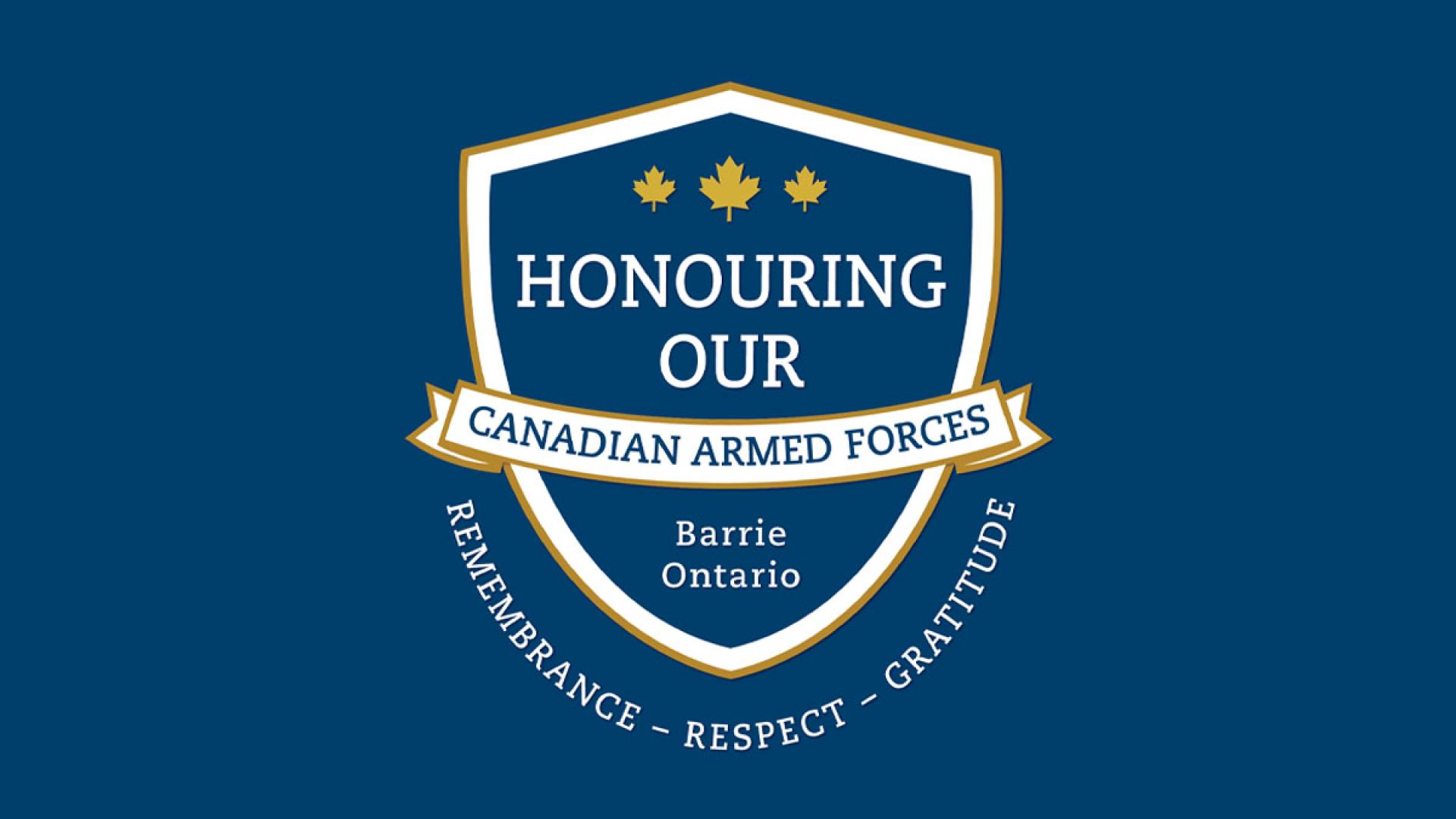 Crest including text: Honouring our Canadian Armed Forces | Barrie, Ontario | Remembrance - Respect - Gratitude